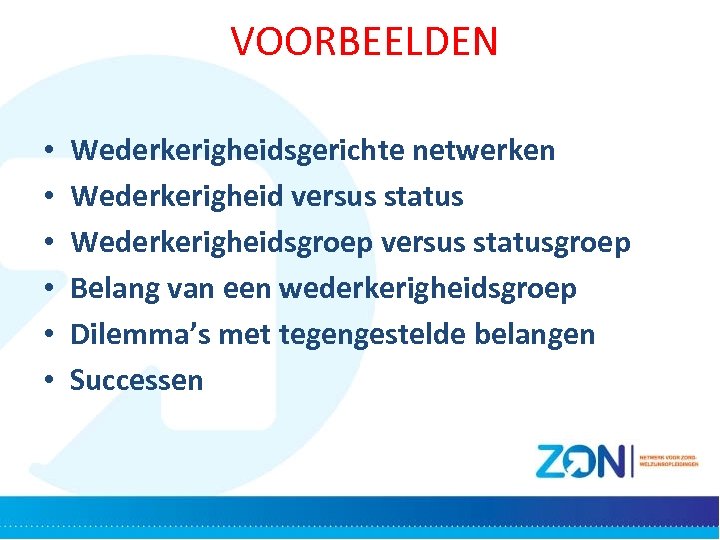  VOORBEELDEN • • • Wederkerigheidsgerichte netwerken Wederkerigheid versus status Wederkerigheidsgroep versus statusgroep Belang