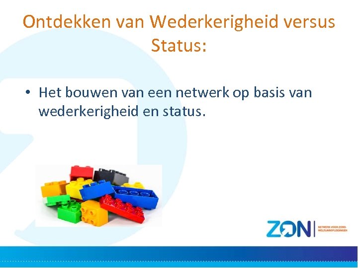 Ontdekken van Wederkerigheid versus Status: • Het bouwen van een netwerk op basis van