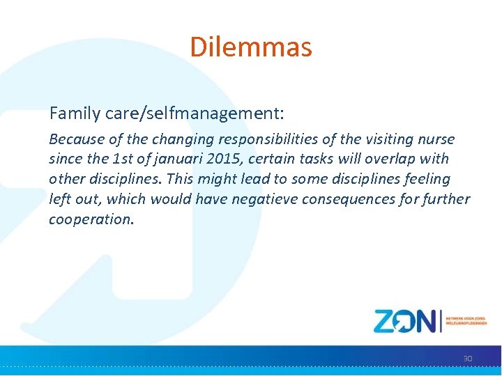 Dilemmas Family care/selfmanagement: Because of the changing responsibilities of the visiting nurse since the