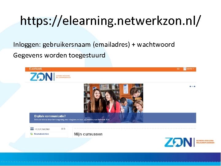 https: //elearning. netwerkzon. nl/ Inloggen: gebruikersnaam (emailadres) + wachtwoord Gegevens worden toegestuurd 