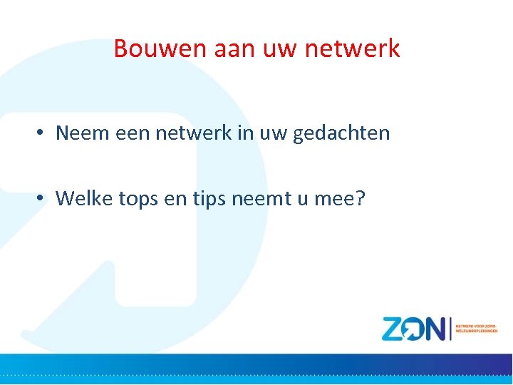 Bouwen aan uw netwerk • Neem een netwerk in uw gedachten • Welke tops