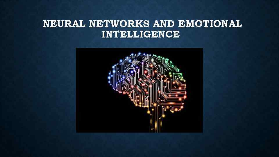 NEURAL NETWORKS AND EMOTIONAL INTELLIGENCE 