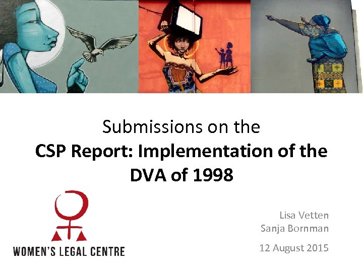 Submissions on the CSP Report: Implementation of the DVA of 1998 Lisa Vetten Sanja