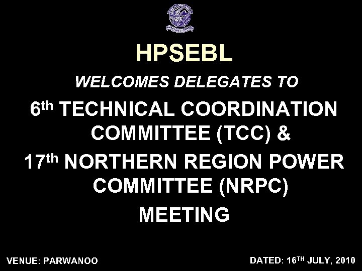 HPSEBL WELCOMES DELEGATES TO 6 th TECHNICAL COORDINATION COMMITTEE (TCC) & 17 th NORTHERN