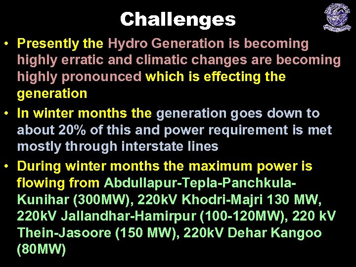 Challenges • Presently the Hydro Generation is becoming highly erratic and climatic changes are