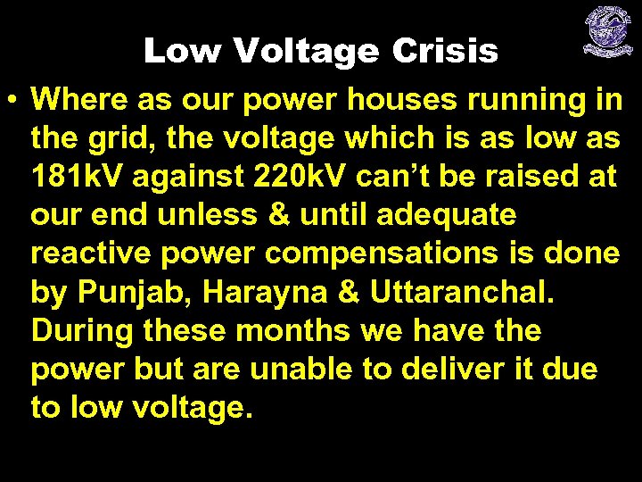 Low Voltage Crisis • Where as our power houses running in the grid, the