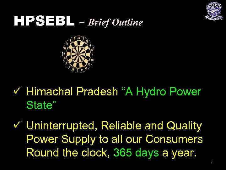 HPSEBL – Brief Outline ü Himachal Pradesh “A Hydro Power State” ü Uninterrupted, Reliable