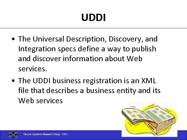 UDDI • The Universal Description, Discovery, and Integration specs define a way to publish