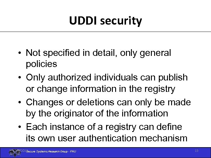 UDDI security • Not specified in detail, only general policies • Only authorized individuals