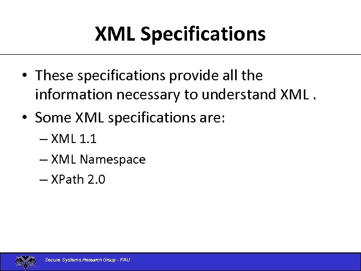 XML Specifications • These specifications provide all the information necessary to understand XML. •