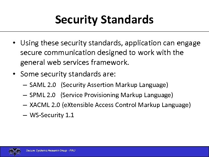 Security Standards • Using these security standards, application can engage secure communication designed to