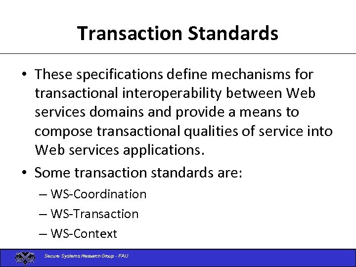 Transaction Standards • These specifications define mechanisms for transactional interoperability between Web services domains