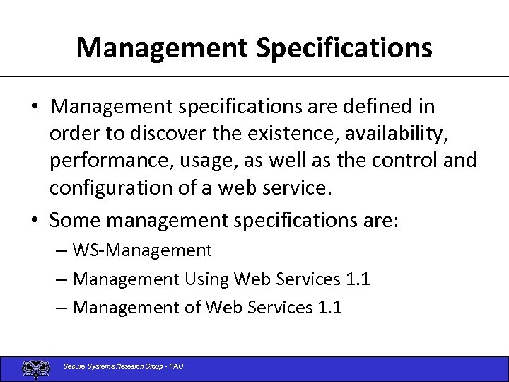 Management Specifications • Management specifications are defined in order to discover the existence, availability,