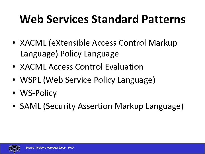 Web Services Standard Patterns • XACML (e. Xtensible Access Control Markup Language) Policy Language