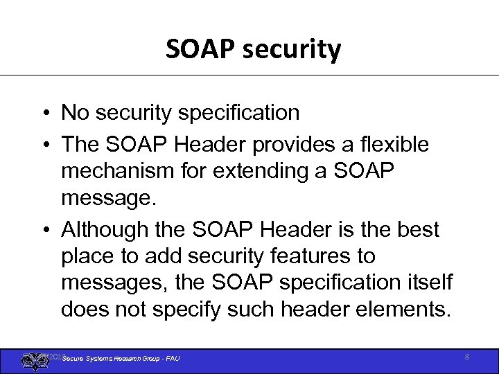 SOAP security • No security specification • The SOAP Header provides a flexible mechanism