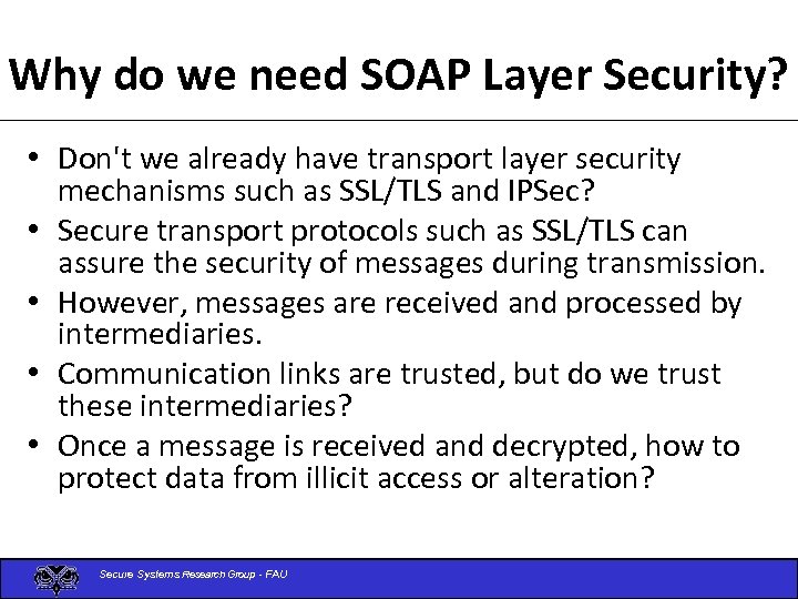 Why do we need SOAP Layer Security? • Don't we already have transport layer