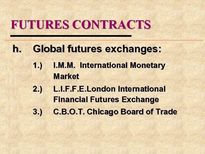 FUTURES CONTRACTS h. Global futures exchanges: 1. ) I. M. M. International Monetary Market