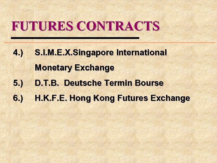 FUTURES CONTRACTS 4. ) S. I. M. E. X. Singapore International Monetary Exchange 5.