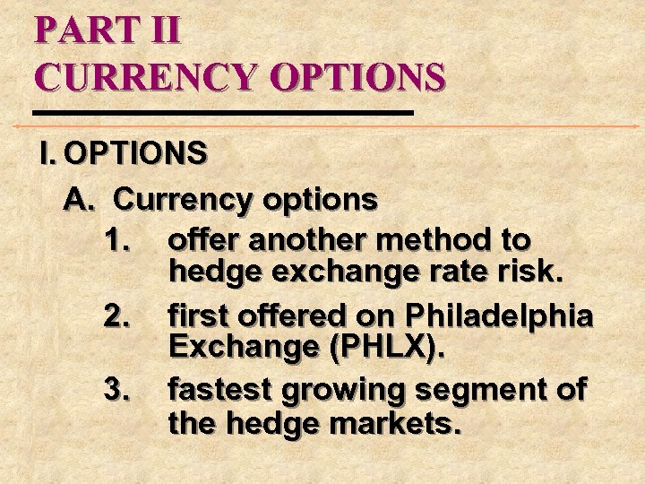 PART II CURRENCY OPTIONS I. OPTIONS A. Currency options 1. offer another method to