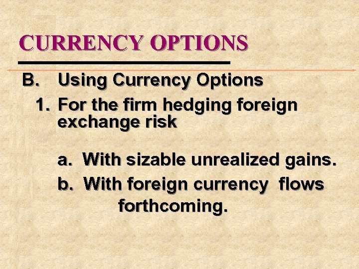 CURRENCY OPTIONS B. Using Currency Options 1. For the firm hedging foreign exchange risk