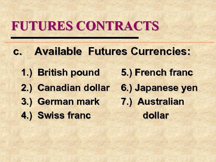 FUTURES CONTRACTS c. Available Futures Currencies: 1. ) British pound 5. ) French franc