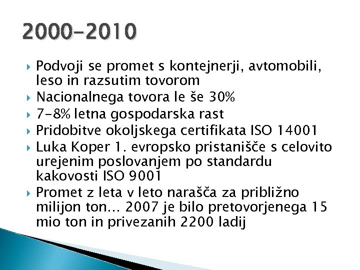 2000 -2010 Podvoji se promet s kontejnerji, avtomobili, leso in razsutim tovorom Nacionalnega tovora