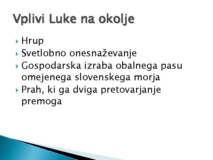 Vplivi Luke na okolje Hrup Svetlobno onesnaževanje Gospodarska izraba obalnega pasu omejenega slovenskega morja