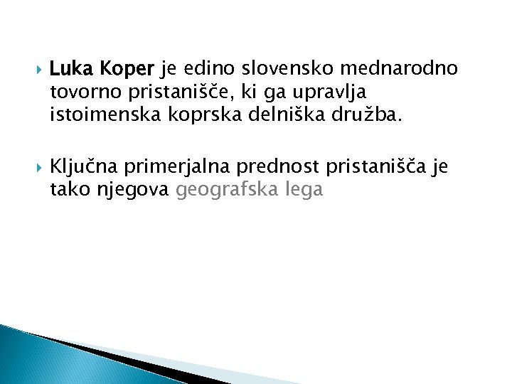  Luka Koper je edino slovensko mednarodno tovorno pristanišče, ki ga upravlja istoimenska koprska