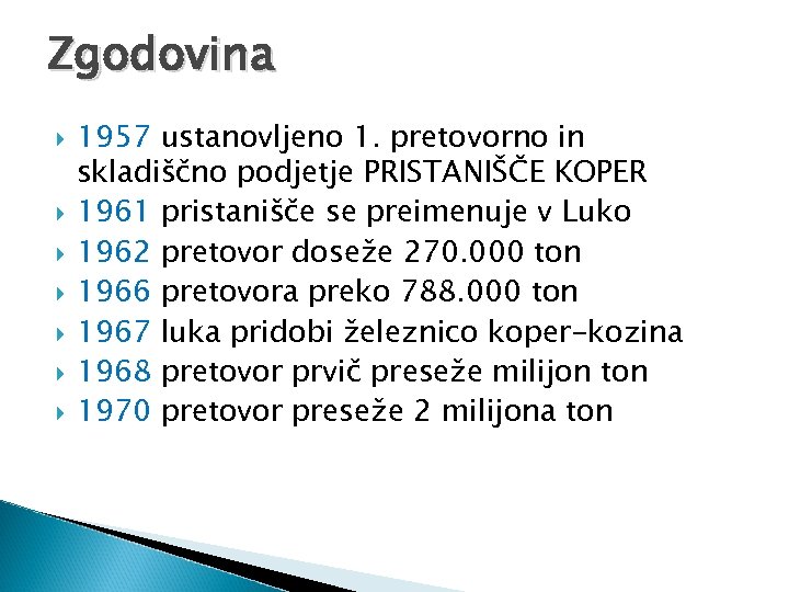 Zgodovina 1957 ustanovljeno 1. pretovorno in skladiščno podjetje PRISTANIŠČE KOPER 1961 pristanišče se preimenuje