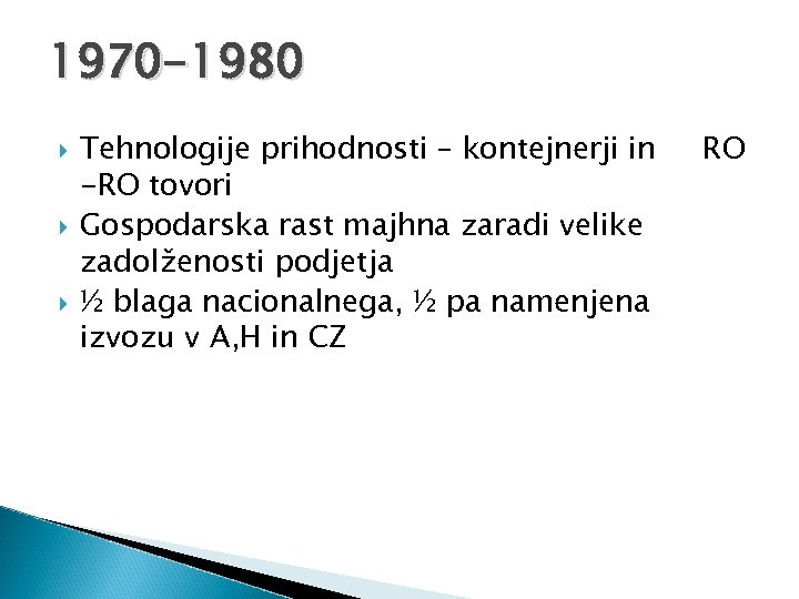 1970 -1980 Tehnologije prihodnosti – kontejnerji in -RO tovori Gospodarska rast majhna zaradi velike