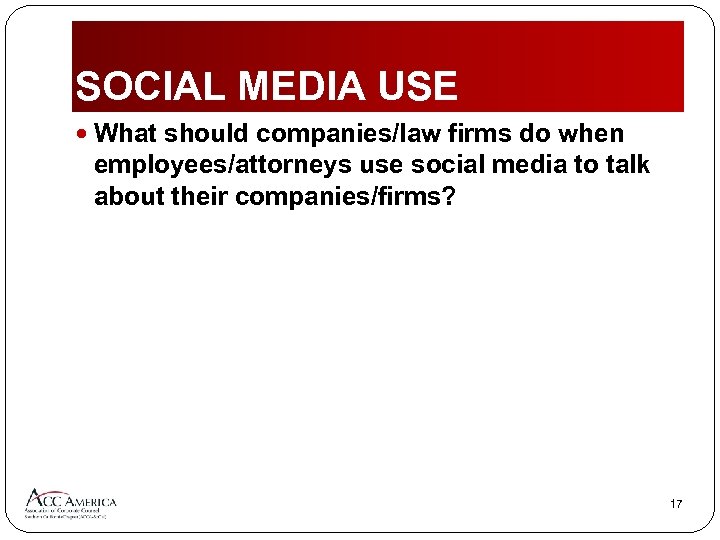 SOCIAL MEDIA USE What should companies/law firms do when employees/attorneys use social media to