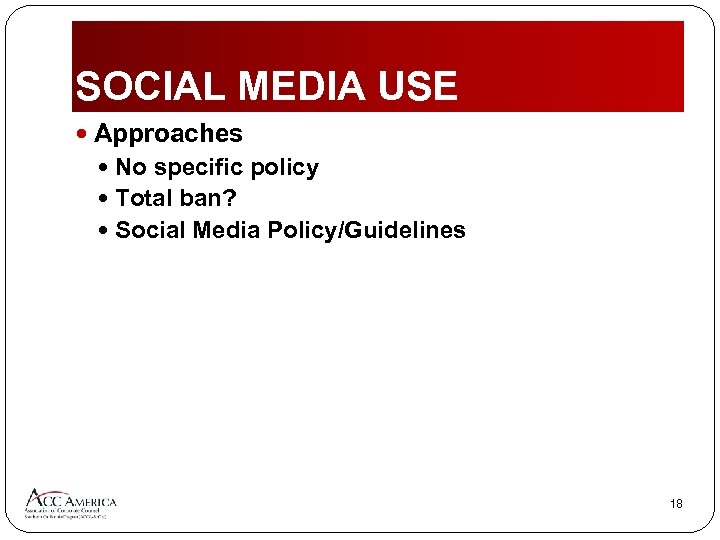 SOCIAL MEDIA USE Approaches No specific policy Total ban? Social Media Policy/Guidelines 18 