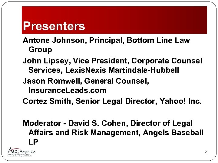 Presenters Antone Johnson, Principal, Bottom Line Law Group John Lipsey, Vice President, Corporate Counsel