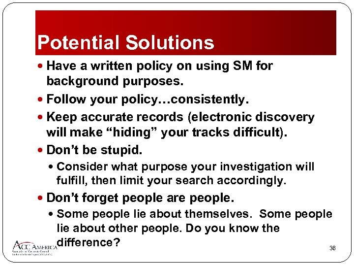Potential Solutions Have a written policy on using SM for background purposes. Follow your