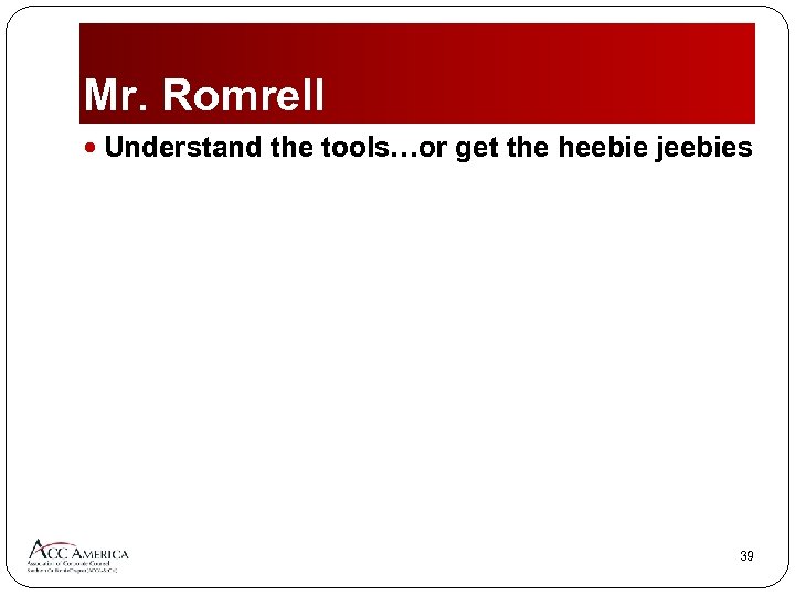 Mr. Romrell Understand the tools…or get the heebie jeebies 39 