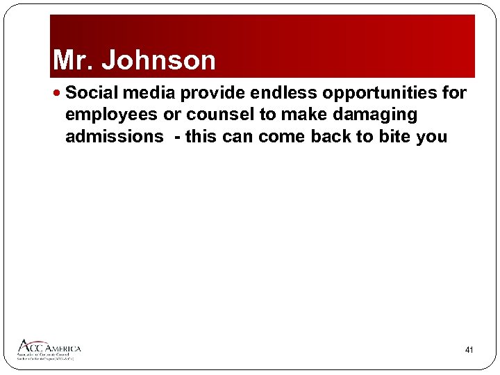 Mr. Johnson Social media provide endless opportunities for employees or counsel to make damaging