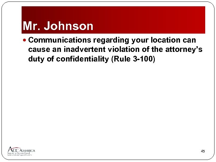 Mr. Johnson Communications regarding your location can cause an inadvertent violation of the attorney’s