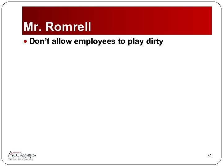 Mr. Romrell Don’t allow employees to play dirty 50 