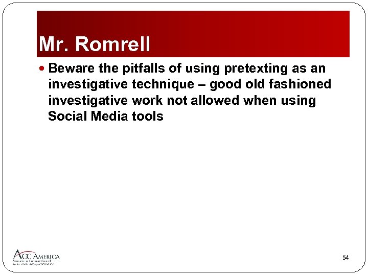 Mr. Romrell Beware the pitfalls of using pretexting as an investigative technique – good