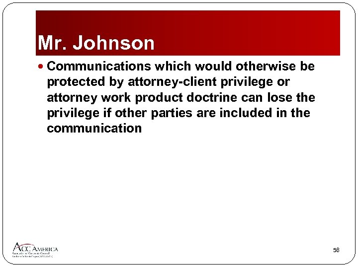 Mr. Johnson Communications which would otherwise be protected by attorney-client privilege or attorney work