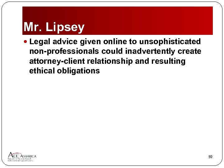 Mr. Lipsey Legal advice given online to unsophisticated non-professionals could inadvertently create attorney-client relationship