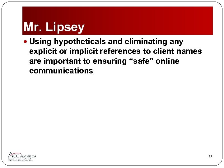 Mr. Lipsey Using hypotheticals and eliminating any explicit or implicit references to client names