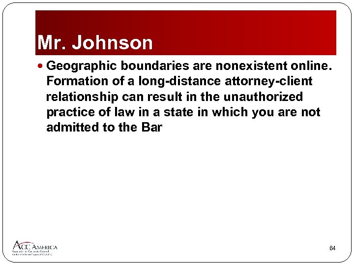 Mr. Johnson Geographic boundaries are nonexistent online. Formation of a long-distance attorney-client relationship can