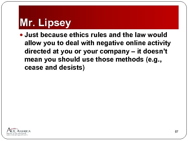 Mr. Lipsey Just because ethics rules and the law would allow you to deal