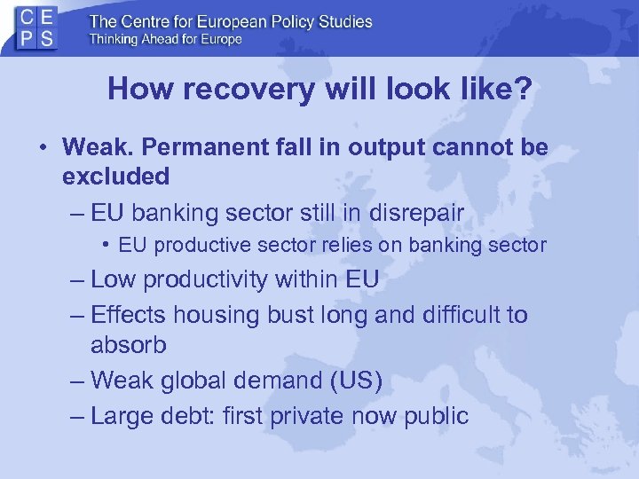 How recovery will look like? • Weak. Permanent fall in output cannot be excluded