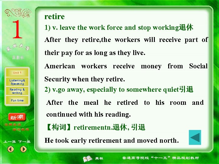retire 1) v. leave the work force and stop working退休 After they retire, the