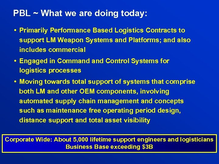 PBL ~ What we are doing today: • Primarily Performance Based Logistics Contracts to