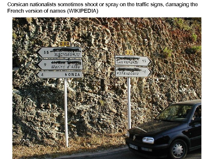 Corsican nationalists sometimes shoot or spray on the traffic signs, damaging the French version