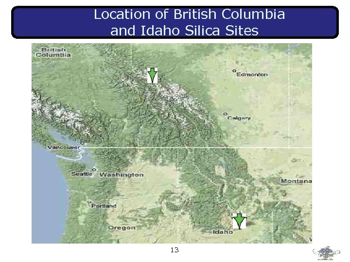  Location of British Columbia and Idaho Silica Sites 13 