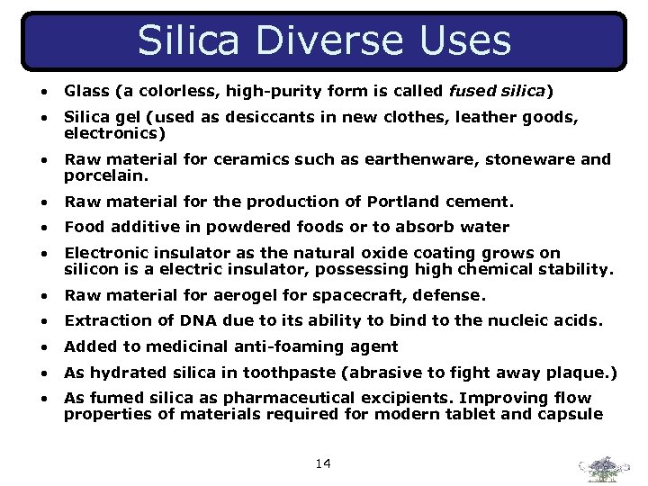 Silica Diverse Uses • Glass (a colorless, high-purity form is called fused silica) •